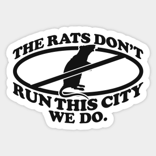 the rats don't run this city we do Sticker